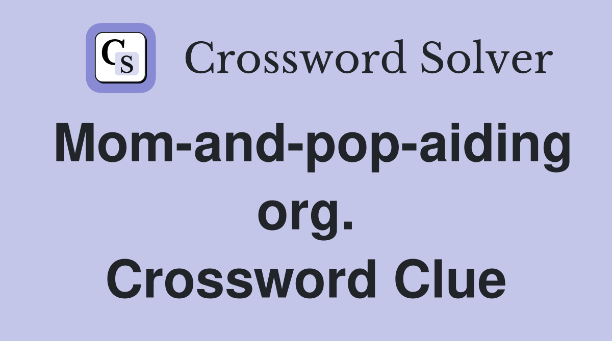 Mom-and-pop-aiding org. Crossword Clue