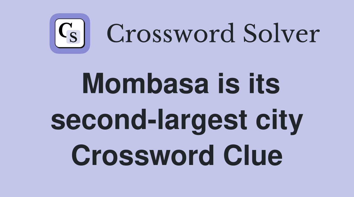 Mombasa is its second-largest city Crossword Clue
