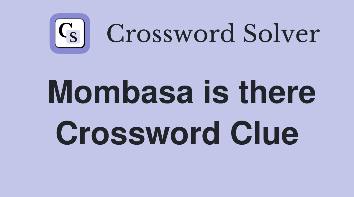 Mombasa is there Crossword Clue