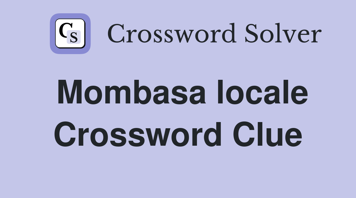 Mombasa locale Crossword Clue