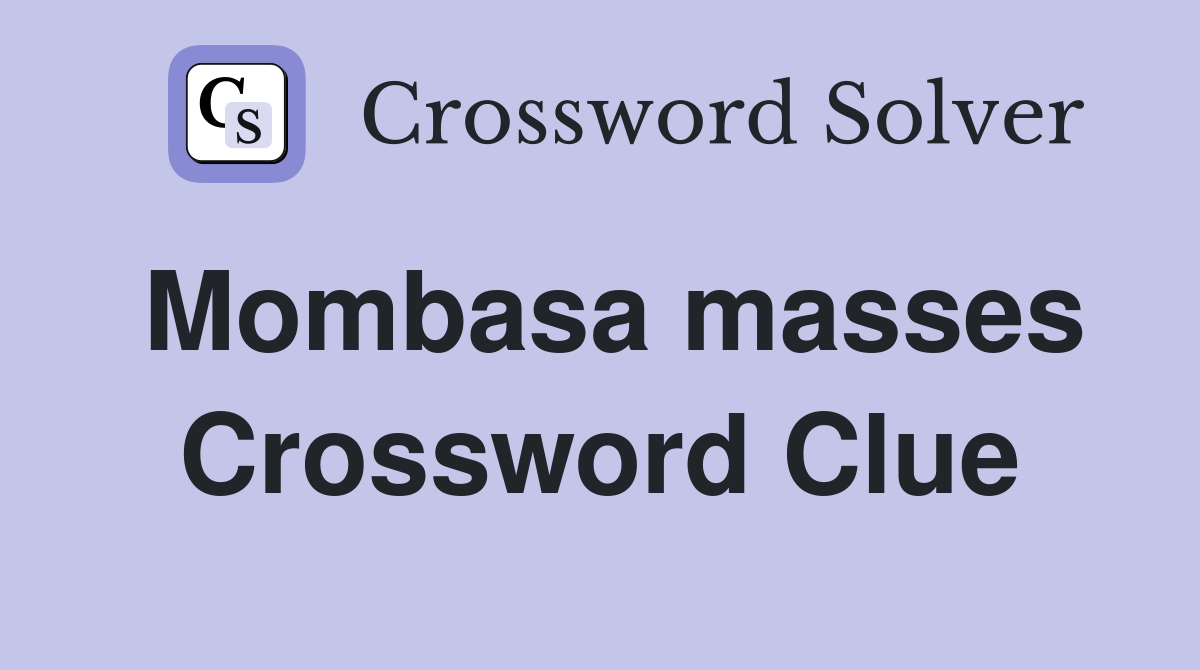 Mombasa masses Crossword Clue