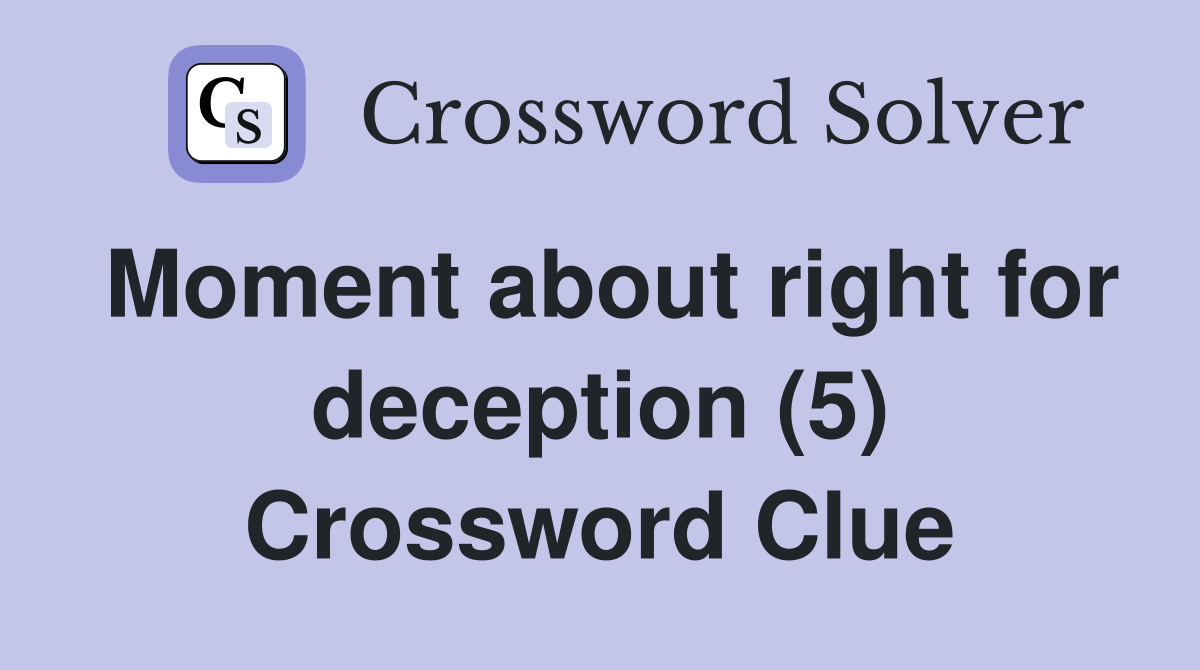 Moment about right for deception (5) Crossword Clue