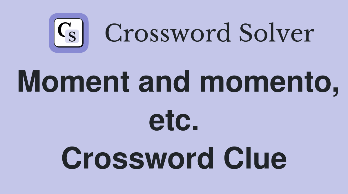 Moment and momento, etc. Crossword Clue