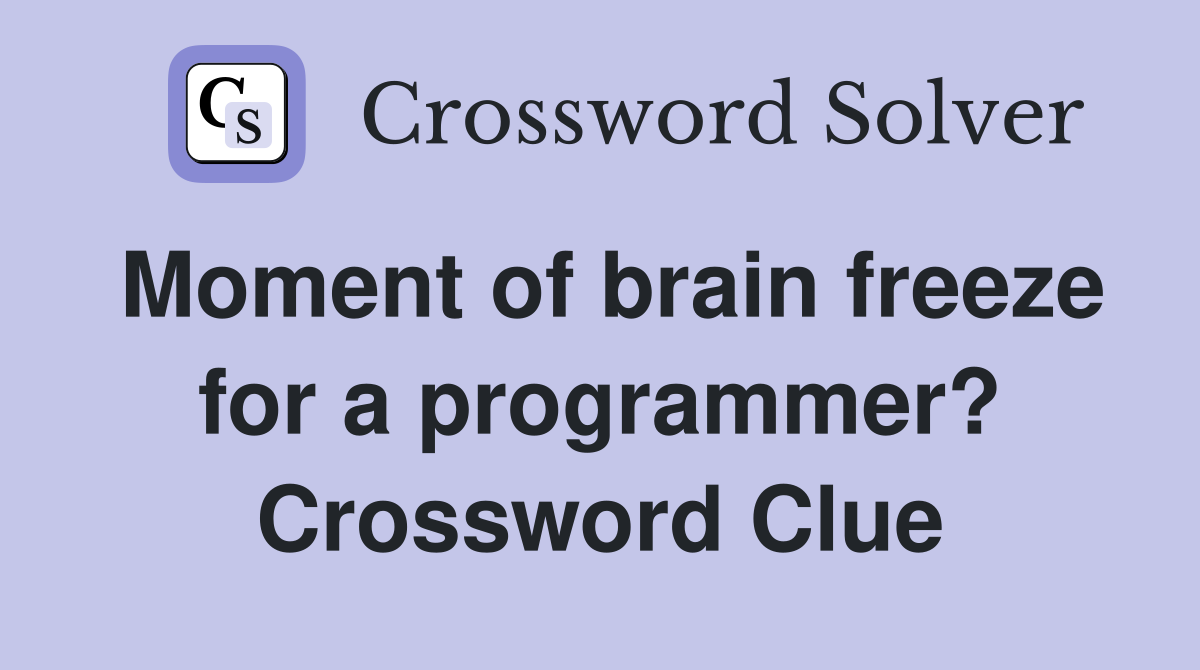 Moment of brain freeze for a programmer? Crossword Clue