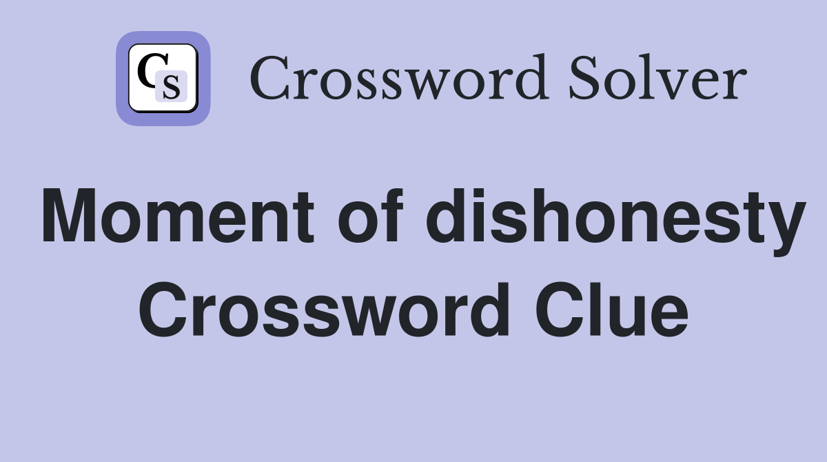 Moment of dishonesty Crossword Clue