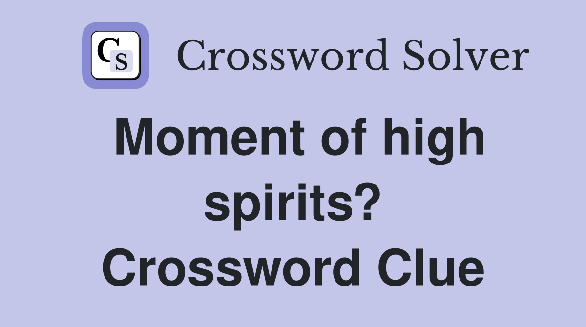 Moment of high spirits? Crossword Clue