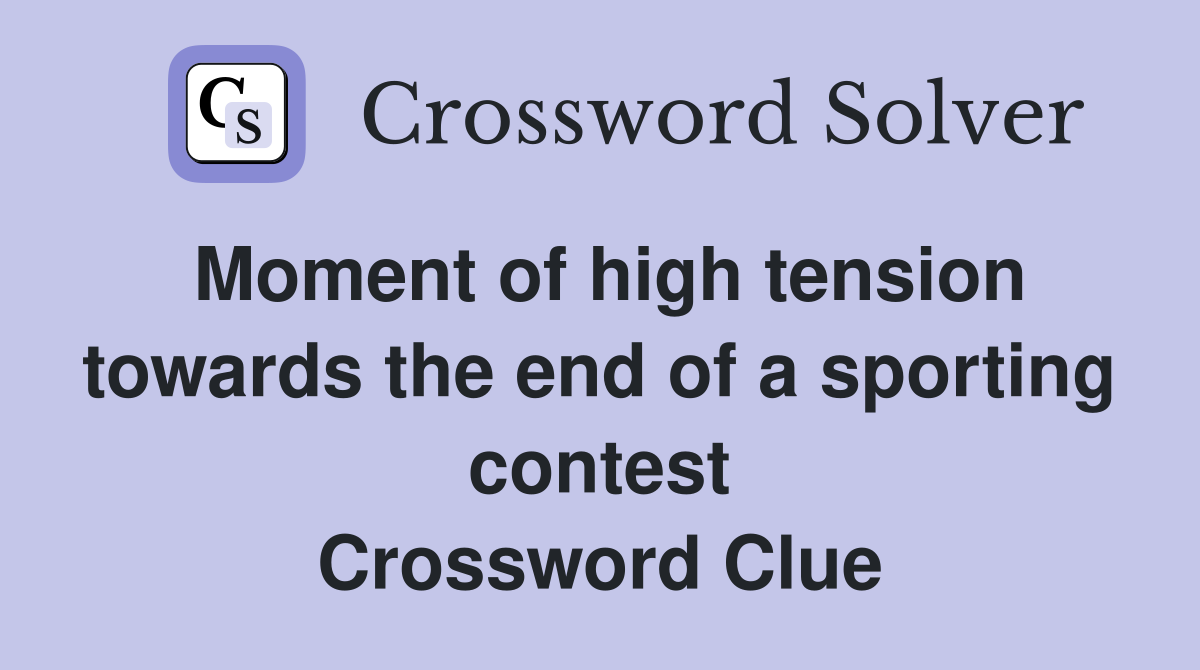 Moment of high tension towards the end of a sporting contest Crossword Clue