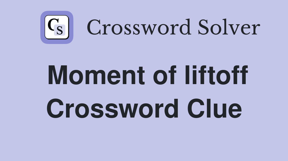 Moment of liftoff Crossword Clue