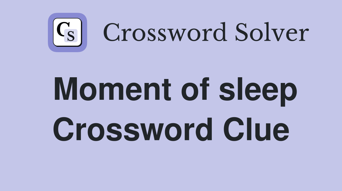 Moment of sleep Crossword Clue