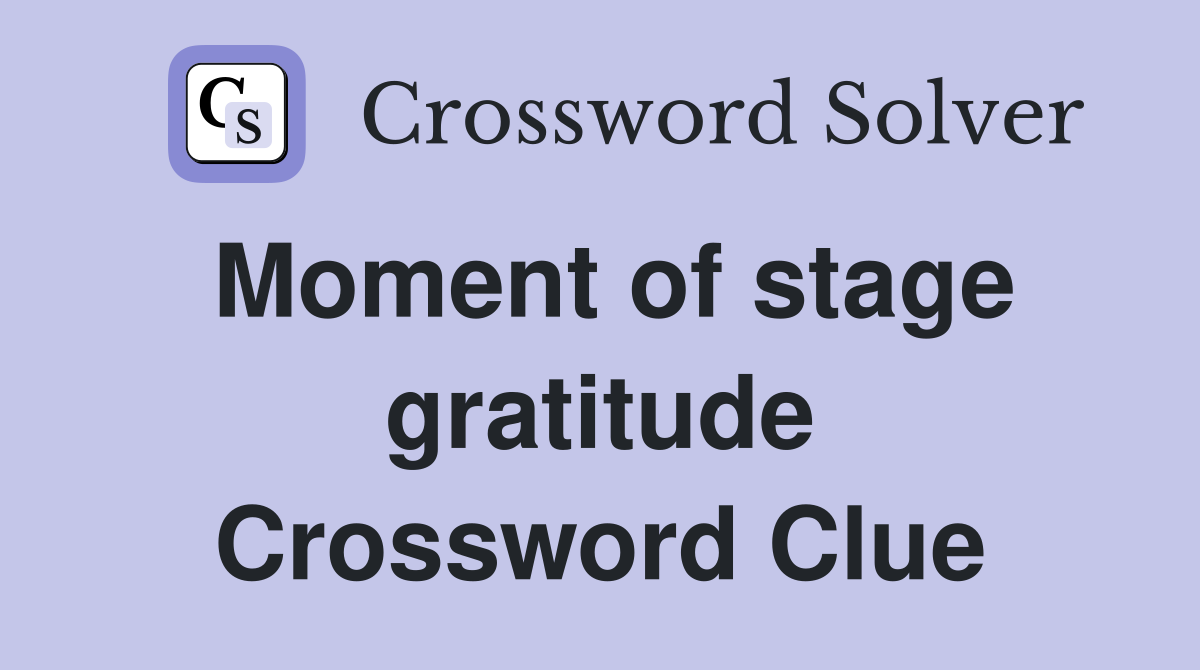 Moment of stage gratitude Crossword Clue