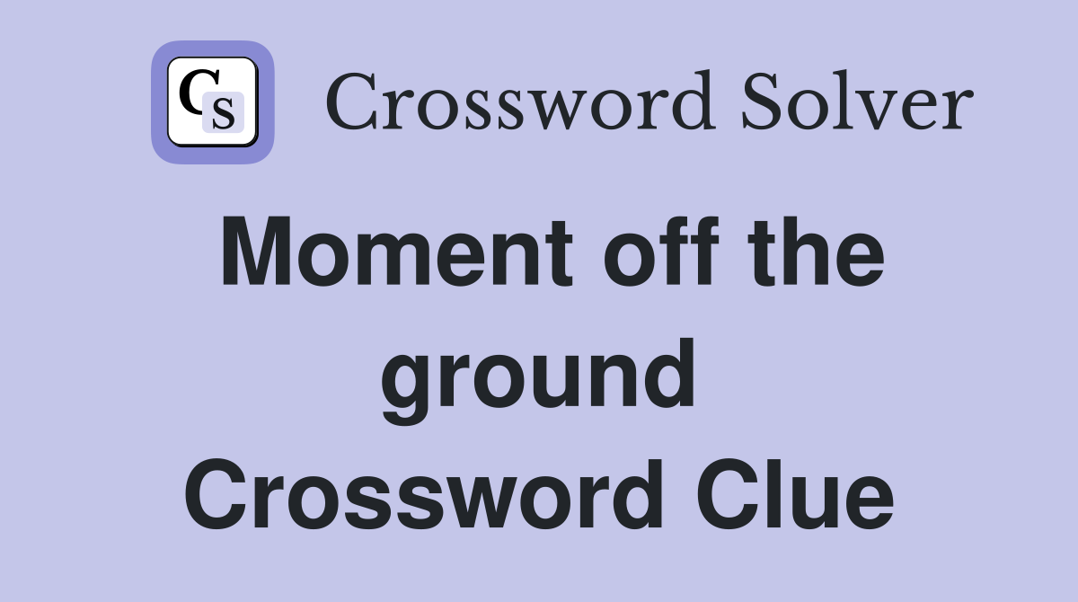 Moment off the ground Crossword Clue
