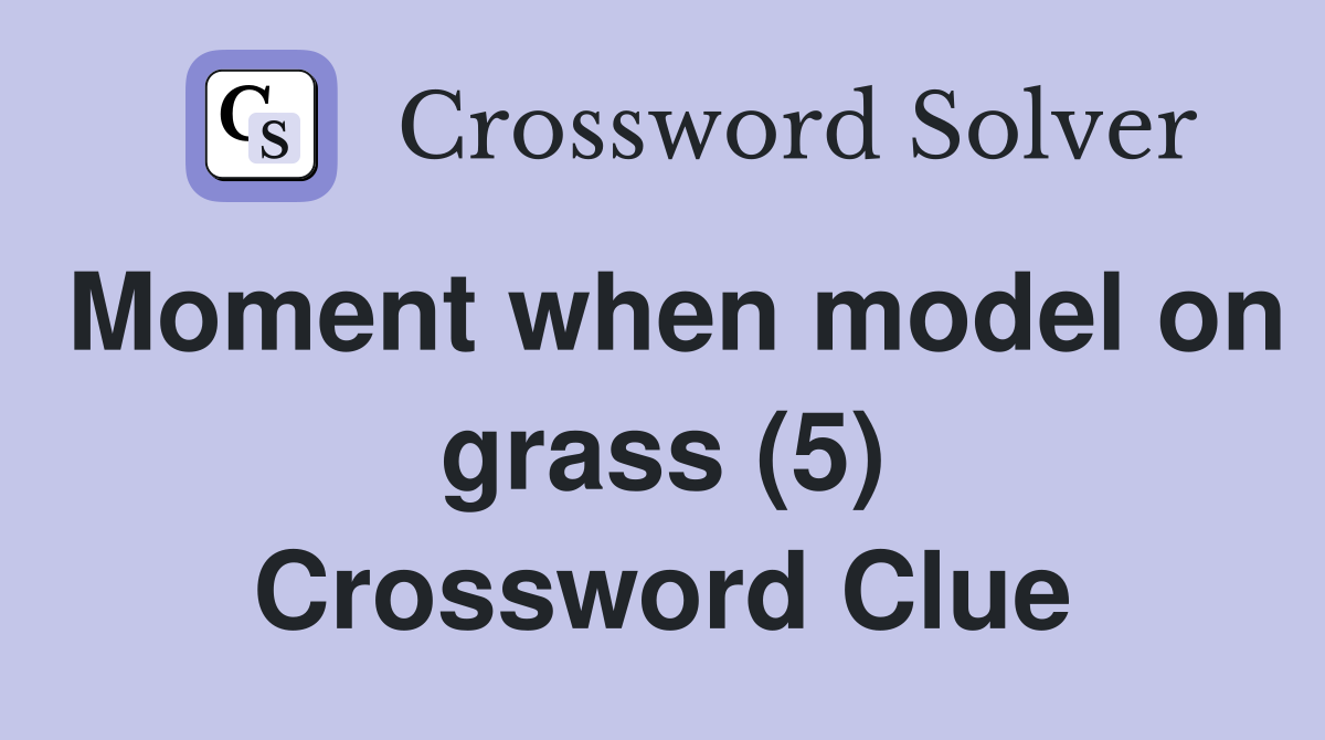 Moment when model on grass (5) Crossword Clue