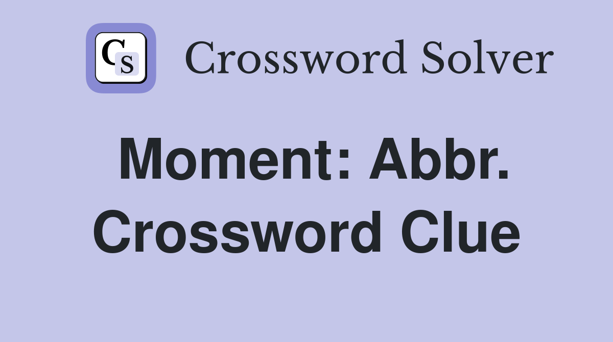 Moment: Abbr. Crossword Clue