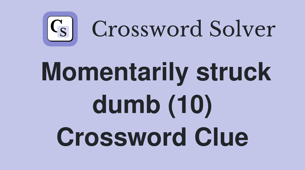 Momentarily struck dumb (10) Crossword Clue