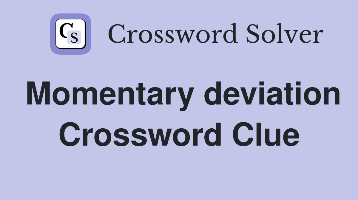 Momentary deviation Crossword Clue