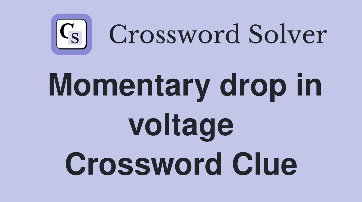 Momentary drop in voltage Crossword Clue