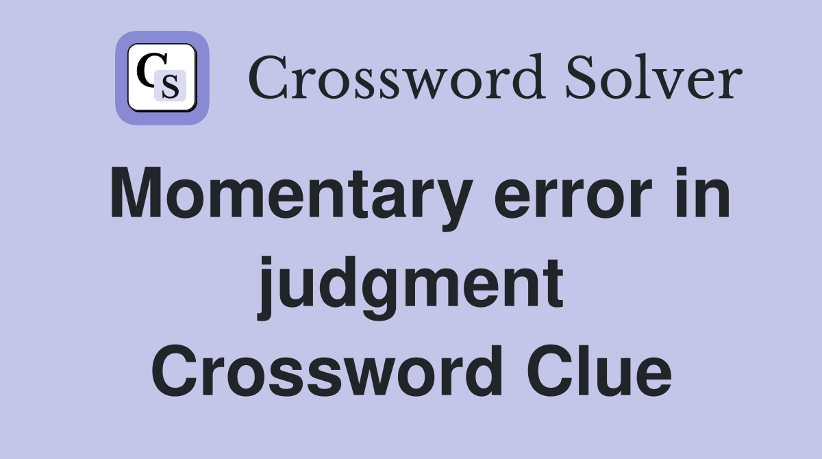 Momentary error in judgment Crossword Clue