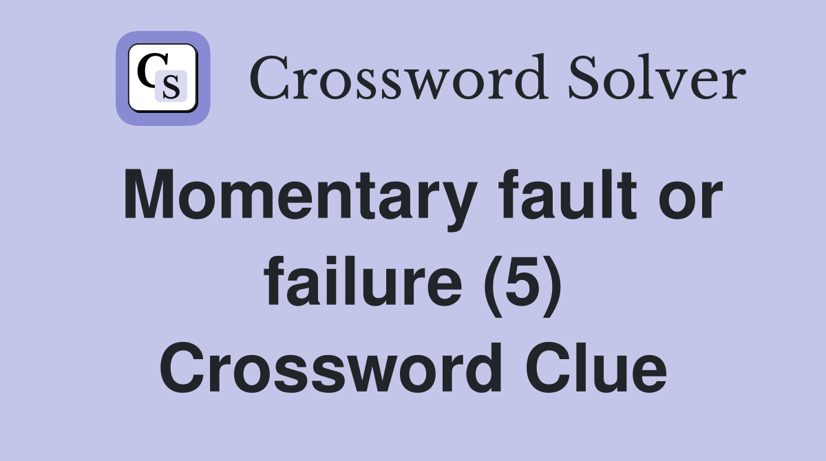 Momentary fault or failure (5) Crossword Clue