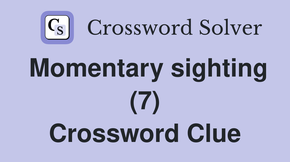 Momentary sighting (7) Crossword Clue