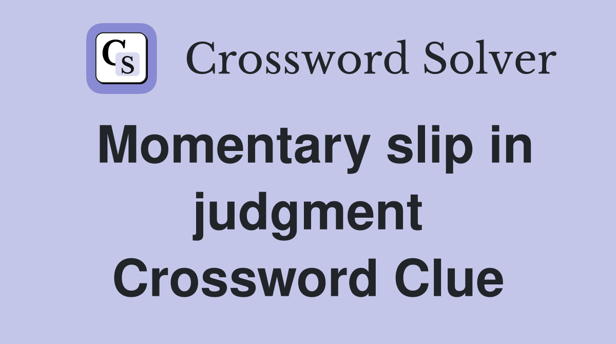 Momentary slip in judgment Crossword Clue