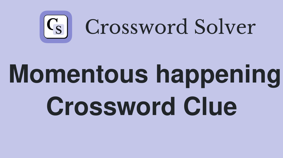 Momentous happening Crossword Clue
