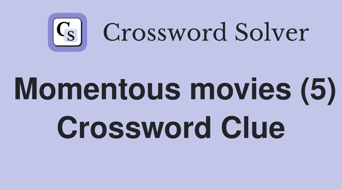 Momentous movies (5) Crossword Clue