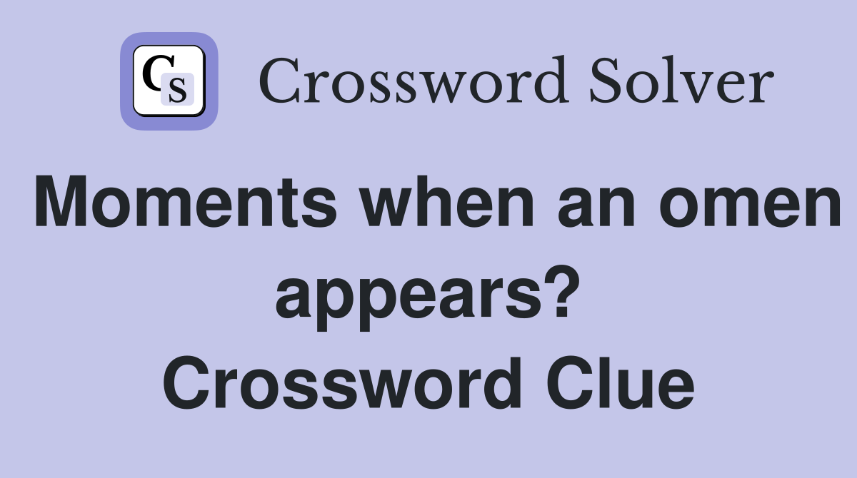 Moments when an omen appears? Crossword Clue