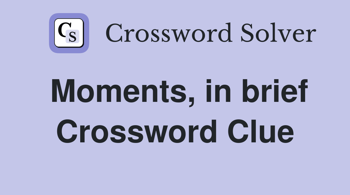 Moments, in brief Crossword Clue