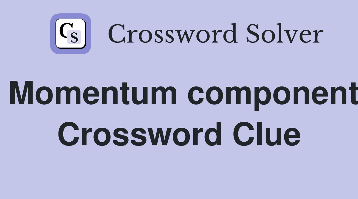 Momentum component Crossword Clue