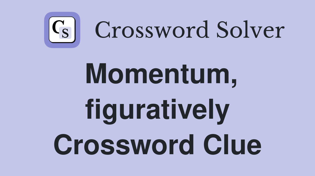 Momentum, figuratively Crossword Clue