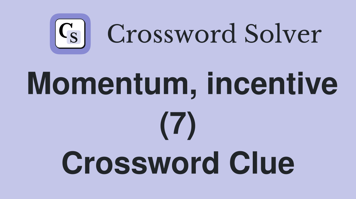 Momentum, incentive (7) Crossword Clue