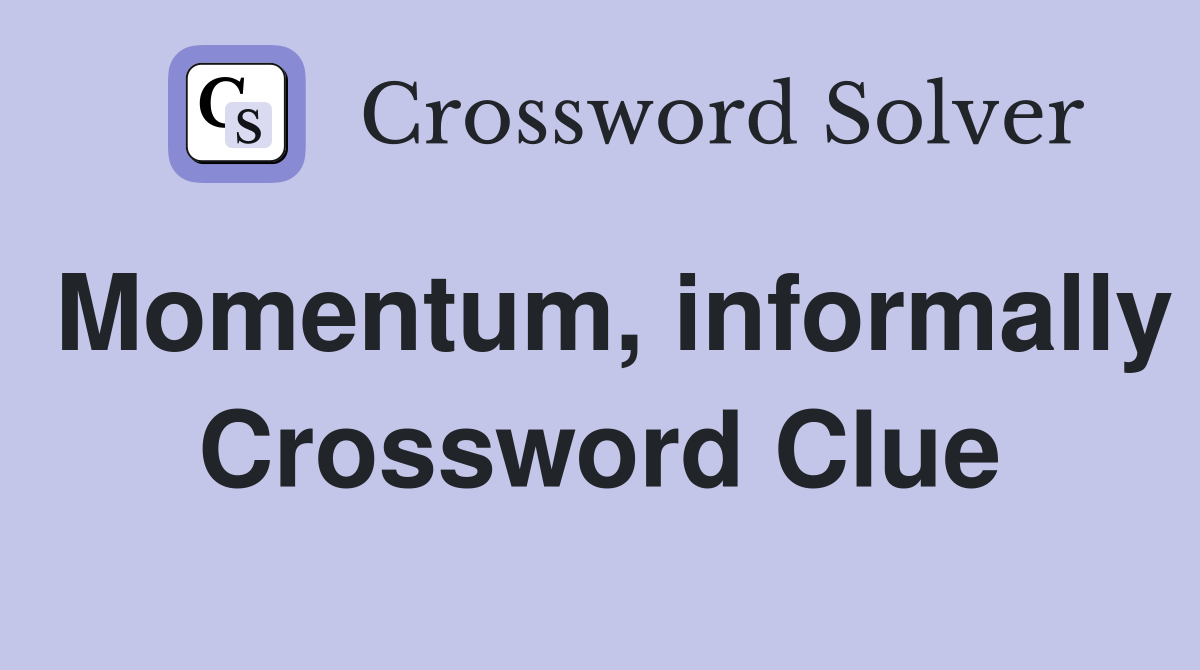 Momentum, informally Crossword Clue