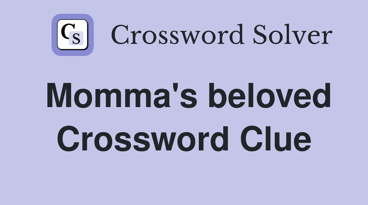 Momma's beloved Crossword Clue