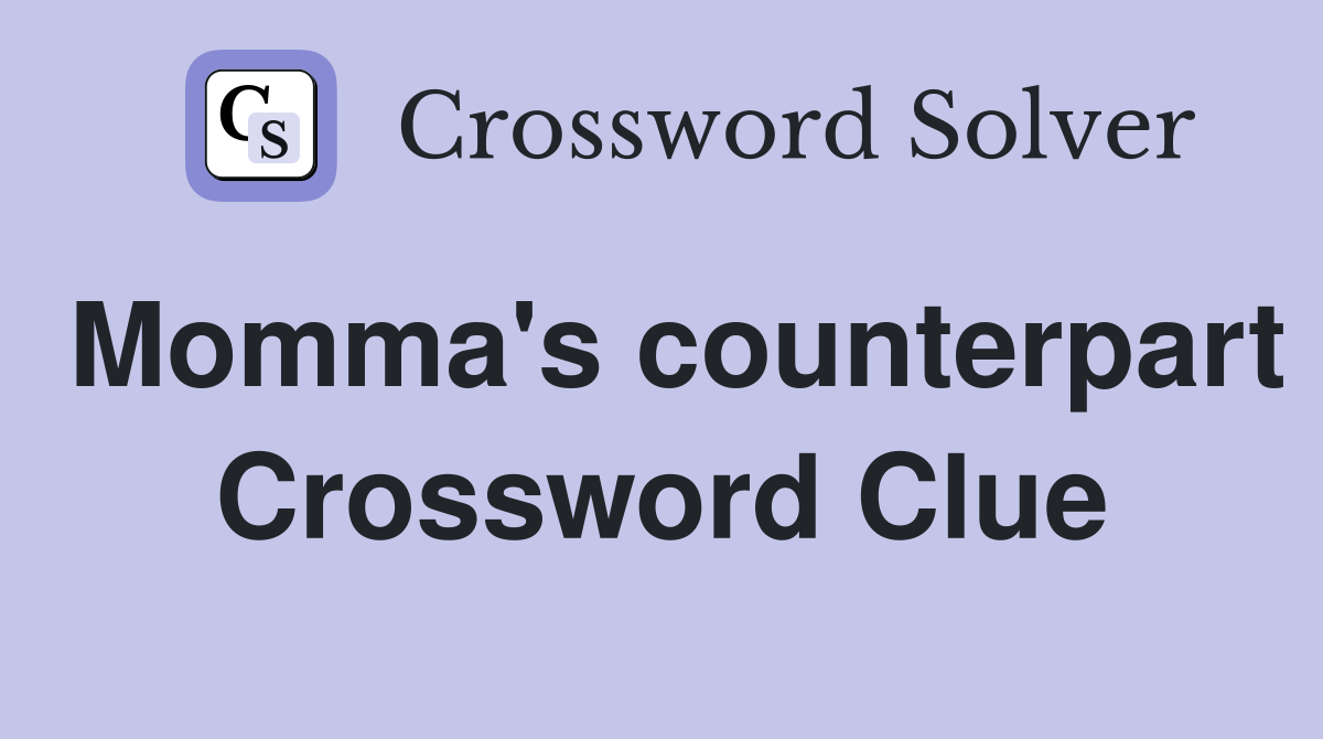 Momma's counterpart Crossword Clue