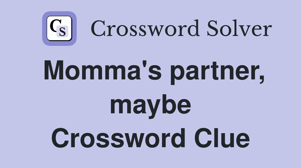 Momma's partner, maybe Crossword Clue