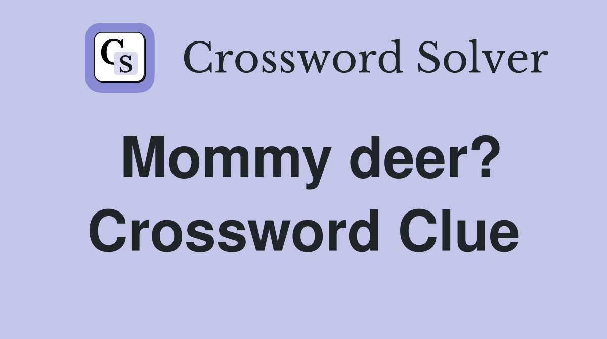 Mommy deer? Crossword Clue