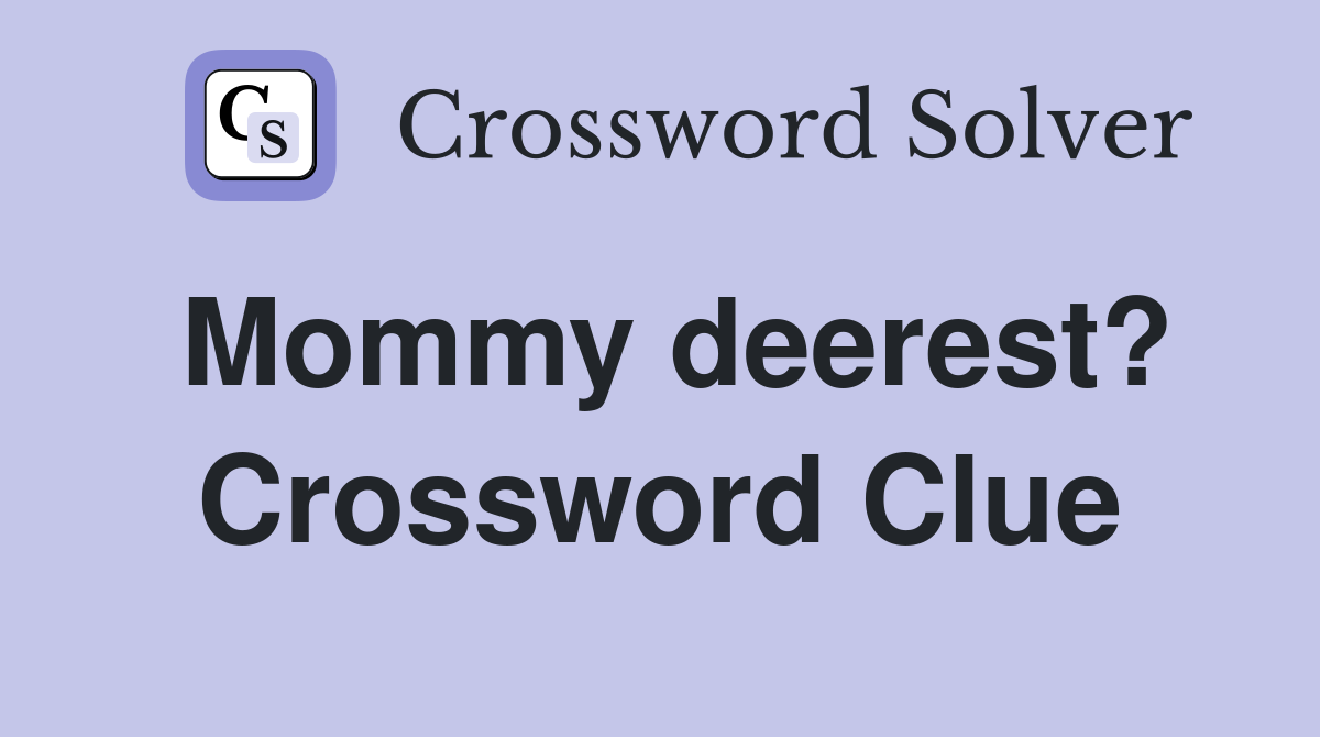 Mommy deerest? Crossword Clue