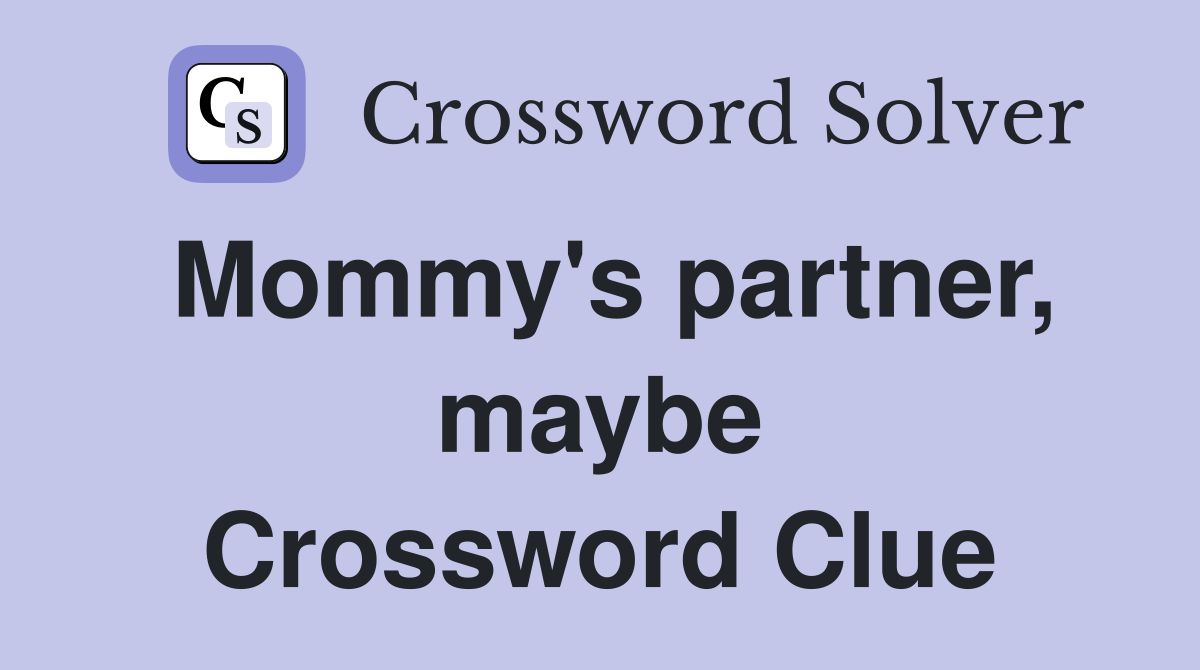 Mommy's partner, maybe Crossword Clue