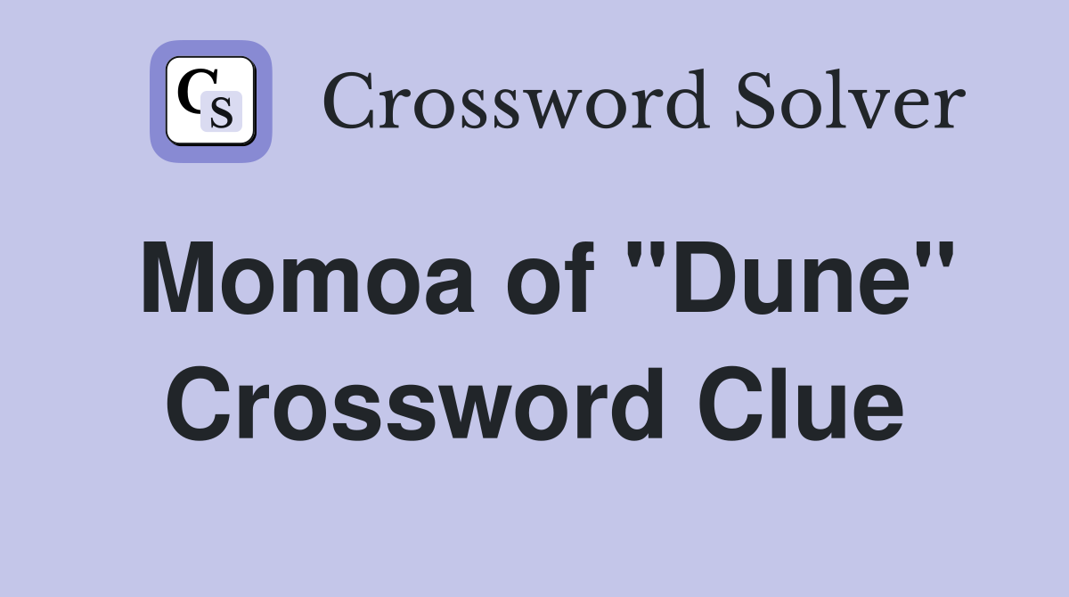 Momoa of "Dune" Crossword Clue