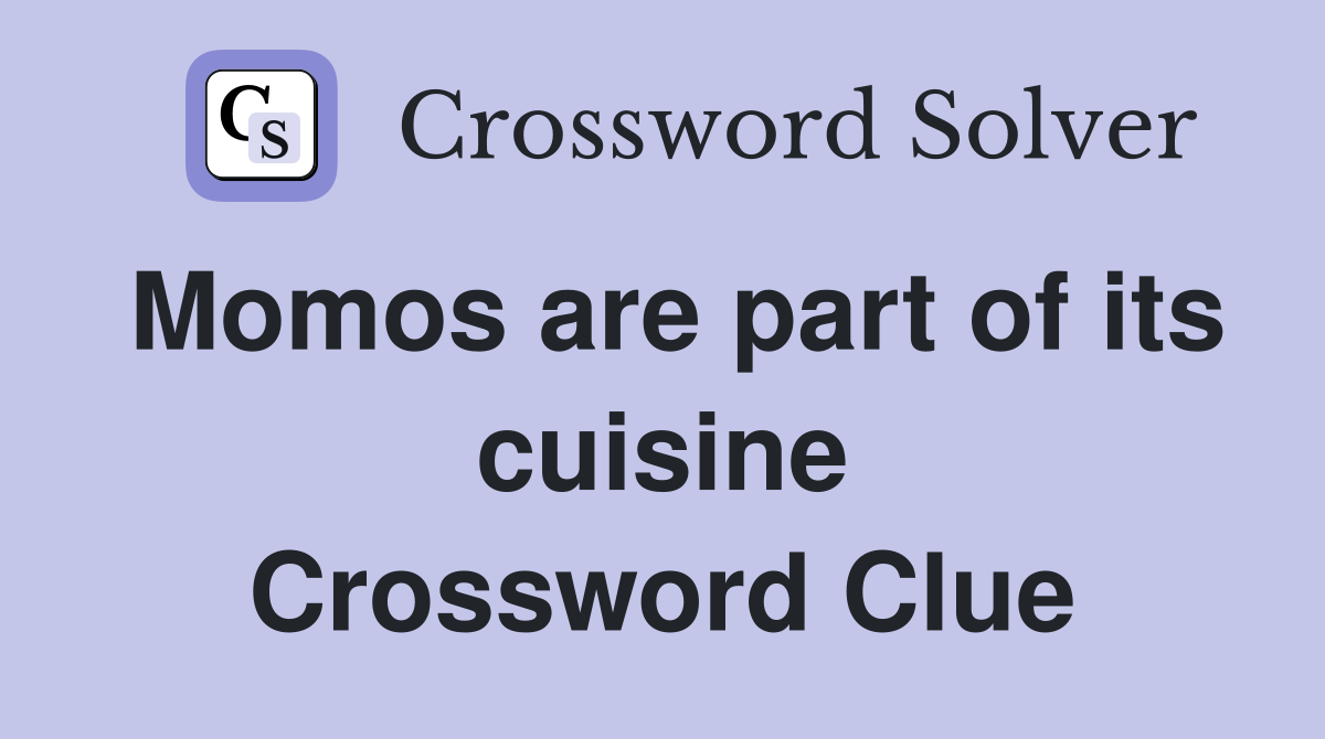 Momos are part of its cuisine Crossword Clue