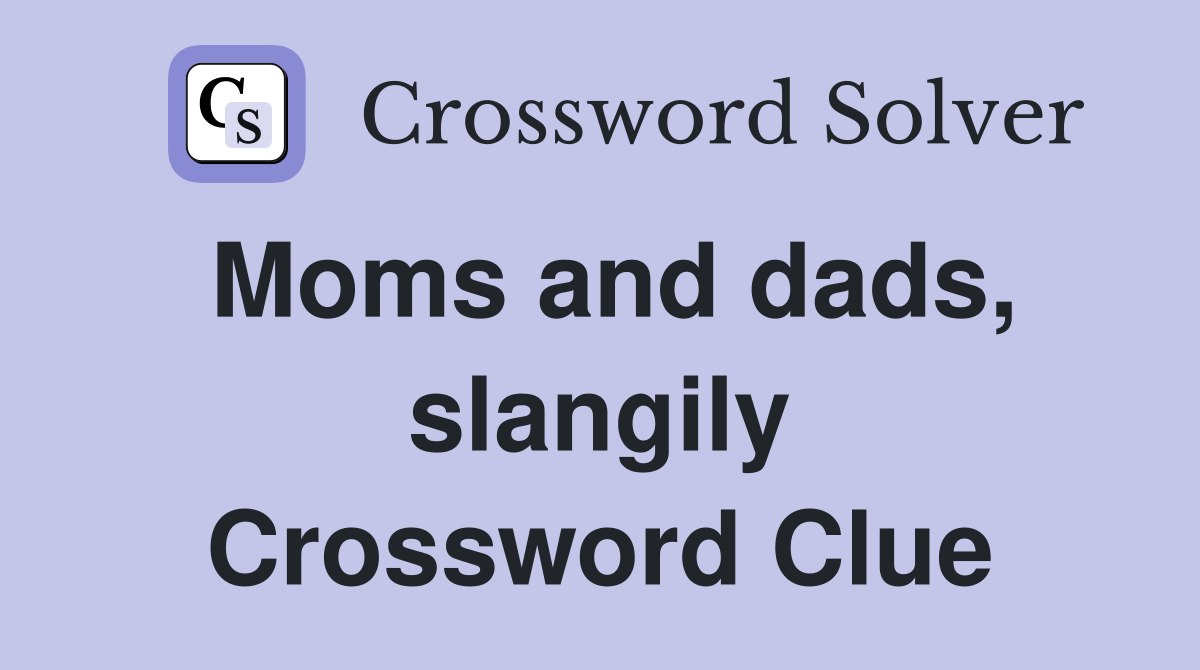 Moms and dads, slangily Crossword Clue