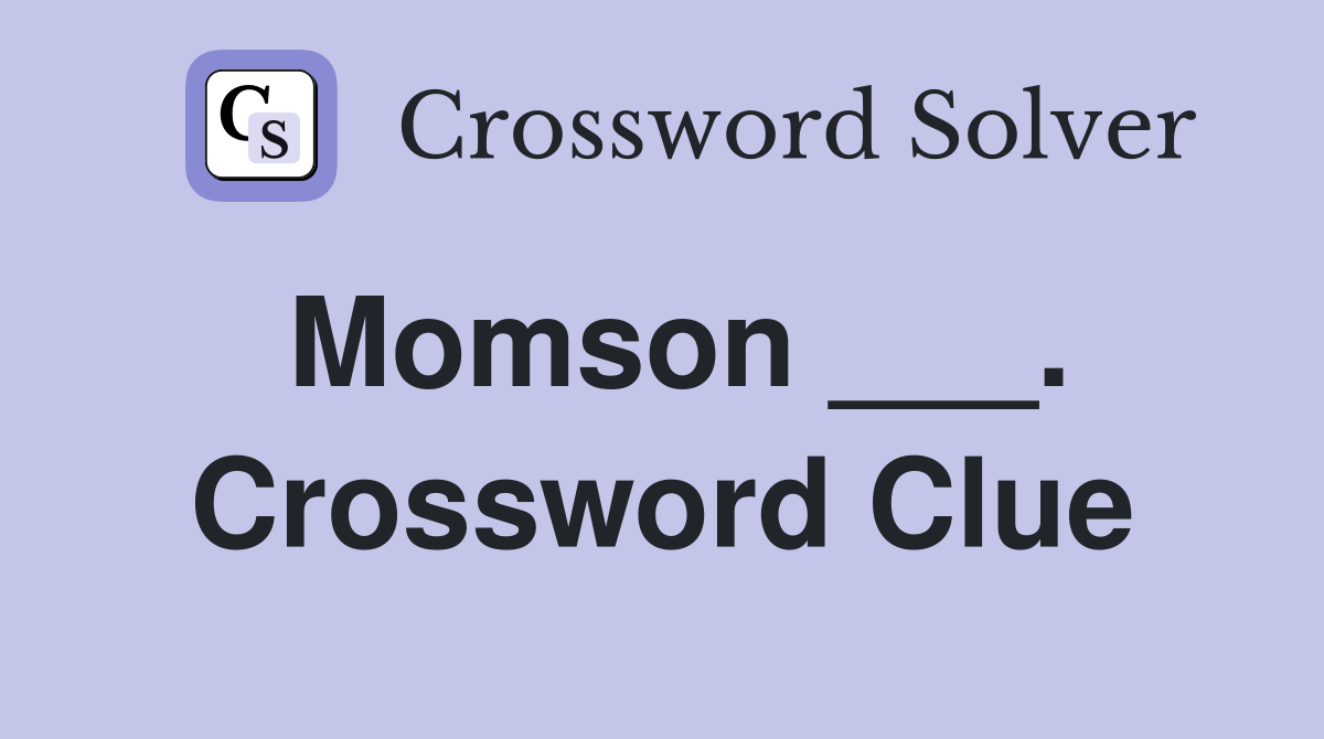 Momson ___. Crossword Clue