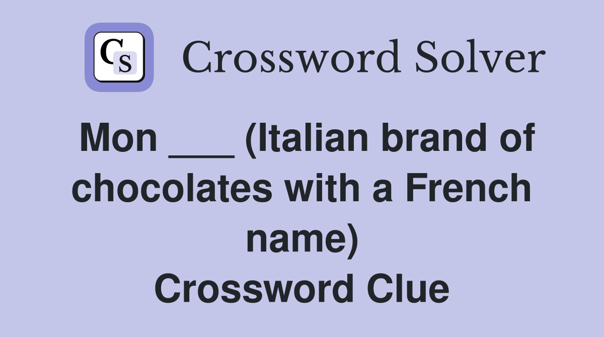Mon ___ (Italian brand of chocolates with a French name) Crossword Clue