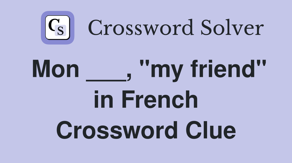 Mon ___, "my friend" in French Crossword Clue