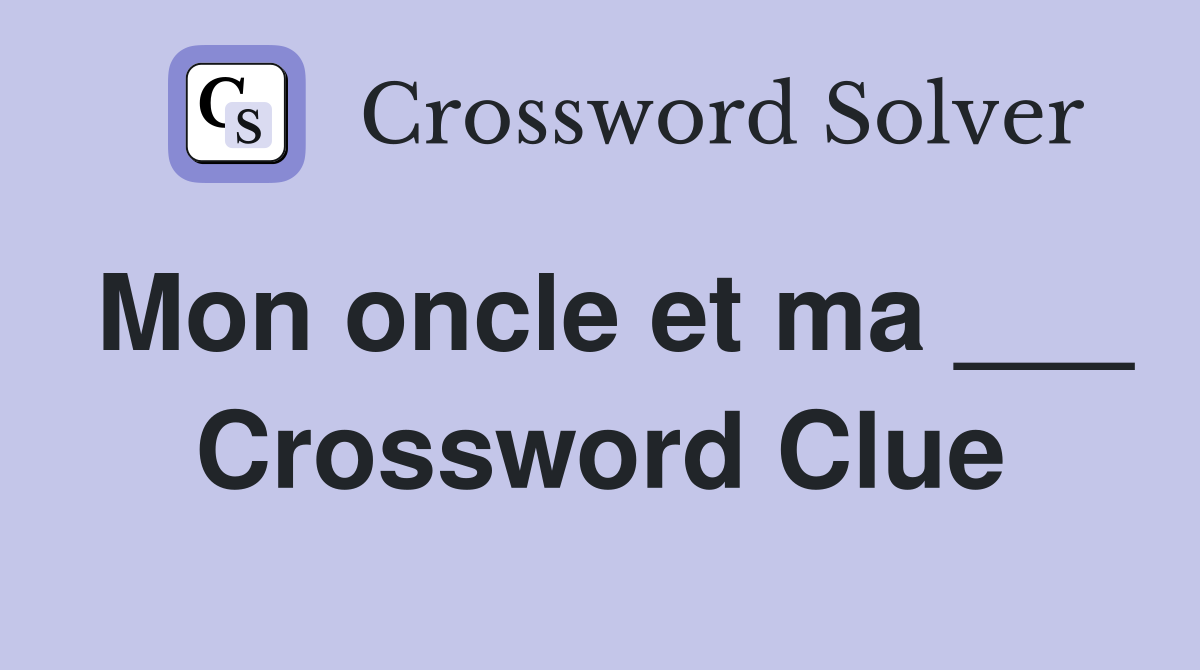 Mon oncle et ma ___ Crossword Clue