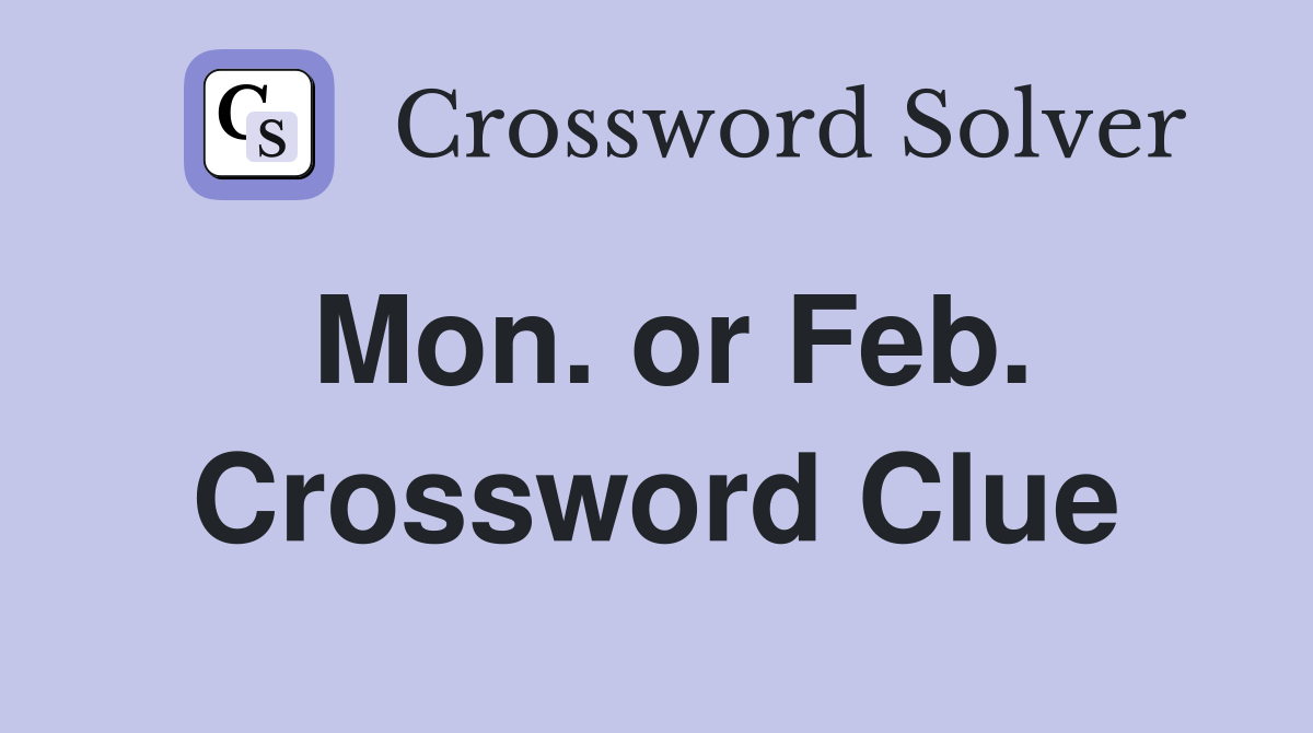 Mon. or Feb. Crossword Clue