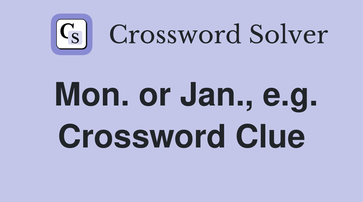 Mon. or Jan., e.g. Crossword Clue
