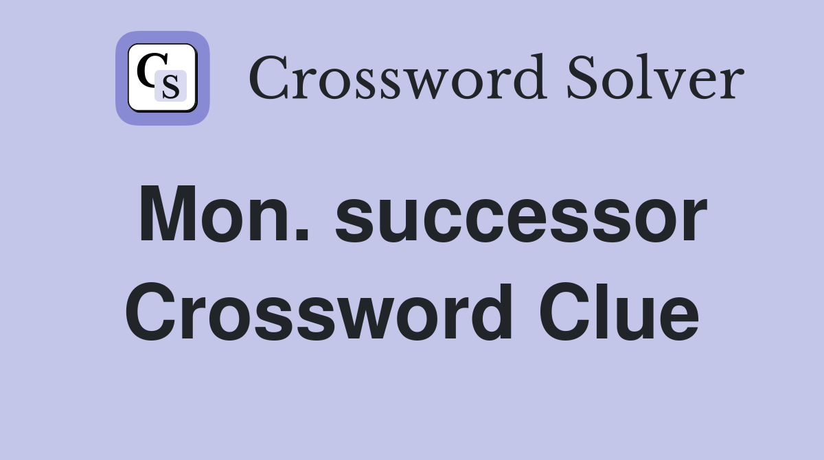 Mon. successor Crossword Clue