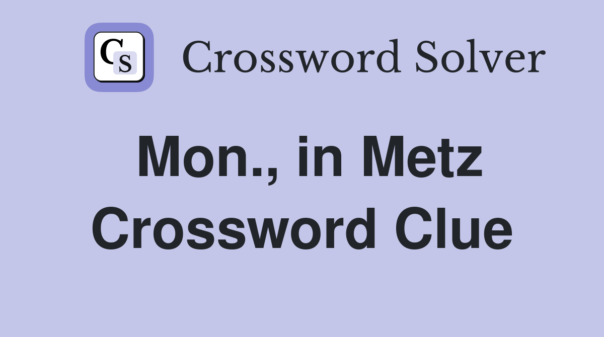 Mon., in Metz Crossword Clue
