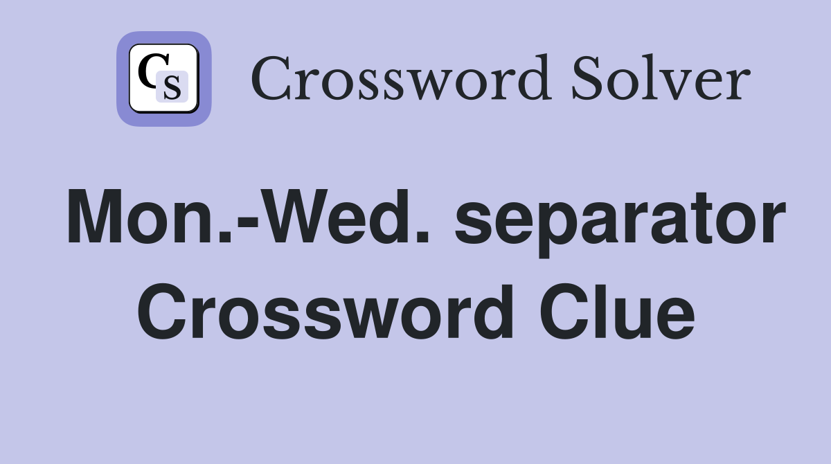 Mon.-Wed. separator Crossword Clue